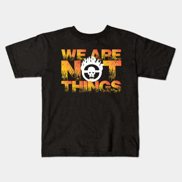 MAD MAX: WE ARE NOT THINGS Kids T-Shirt by ThreadLegend